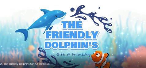 55. The Friendly Dolphins Gift of Friendship